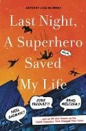 THOMAS DUNNE BOOKS book LAST NIGHT A SUPERHERO SAVED MY LIFE HC (C: 0-1-0)